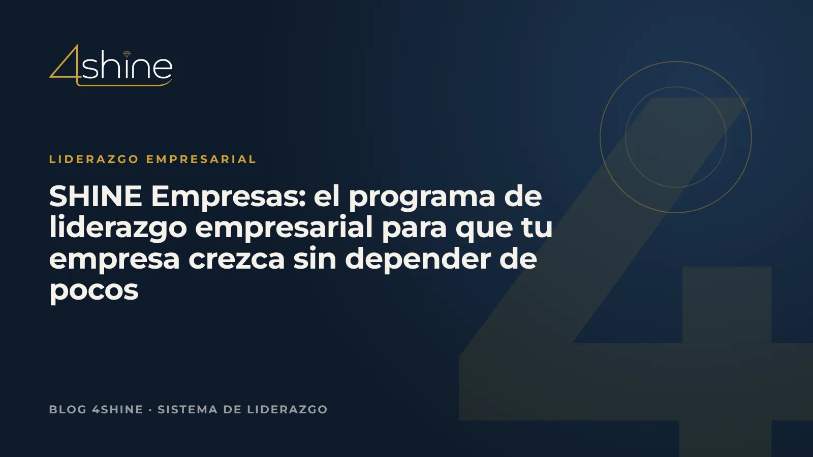 SHINE Empresas: el programa de liderazgo empresarial para que tu empresa crezca sin depender de pocos